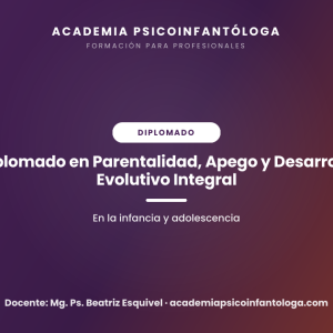 Diplomado: Parentalidad, Apego y Desarrollo Evolutivo Integral