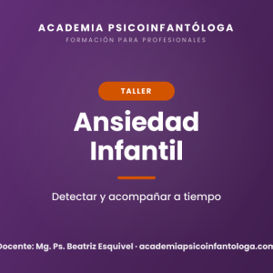 Taller 01: Ansiedad infantil señales de alerta y estrategias prácticas para el hogar